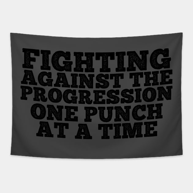 Fighting Against the Progression ONE PUNCH AT A TIME Tapestry by SteveW50