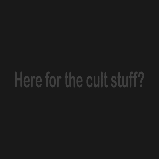 Here for the cult stuff? by taayloor