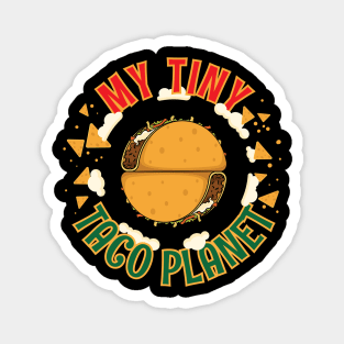 My Tiny Taco Planet Cinco de Mayo Funny Women Men Boys Girls Mexicans Americans Magnet