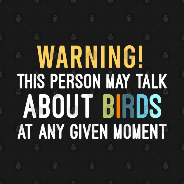 Warning This Person May Talk About Birds At Any Given Moment, Humorous Gift For Bird Lovers by Justbeperfect