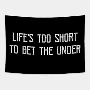 Life'S Too Short To Bet The Under Tapestry