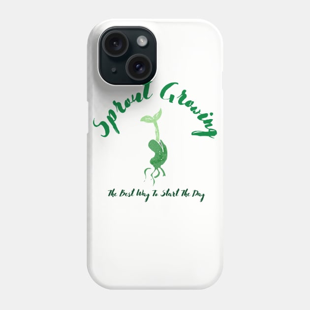 Sprout Growing The Best Way To Start The Day Phone Case by maxdax