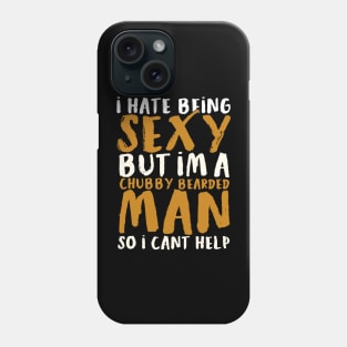 I Hate Being Sexy But I'm A Chubby Bearded Man - Funny T-shirt 2 Phone Case