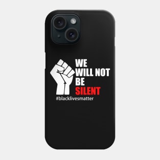 BLACK LIVES MATTER. WE WILL NOT BE SILENT Phone Case