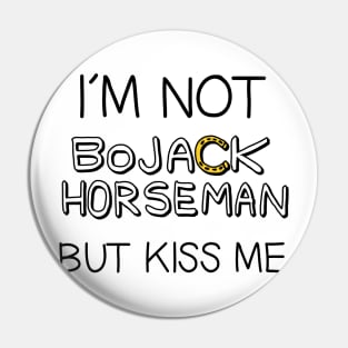 I´M NOT BOJACK HORSEMAN BUT KISS ME Pin