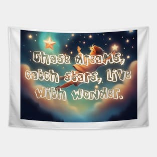 Chase dreams, catch stars, live with wonder. Tapestry