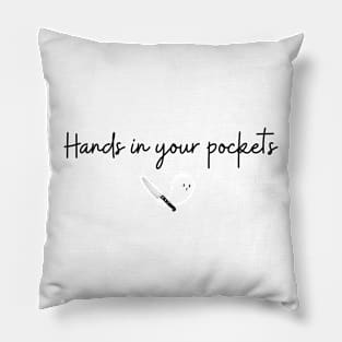 Hands in Your Pockets (black text) Pillow