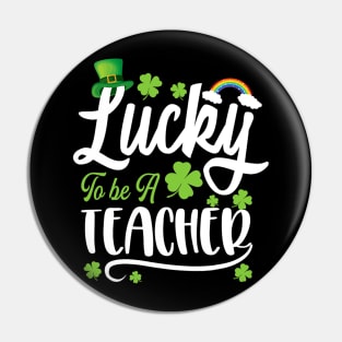 Lucky To Be A Teacher Funny St. Patricks Day Pin