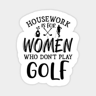 Housework is for women who don't play golf Typography Magnet