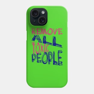 Remove All Toxic People Positive Quote Phone Case