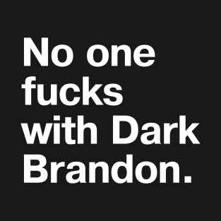 "No one fucks with Dark Brandon" in plain white letters - from POTUS' Florida visit (and just general truth) T-Shirt