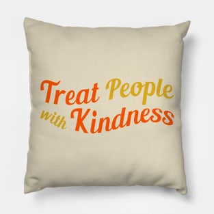 Treat People With Kindness Pillow