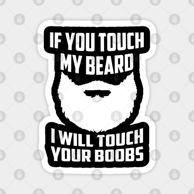 If You Touch My Beard I Will Touch Your Boobs Cool Gift - Beard Man ...