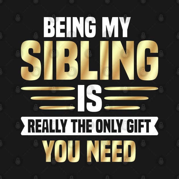 Being My Sibling Is Really The Only Gift You Need by Dhme