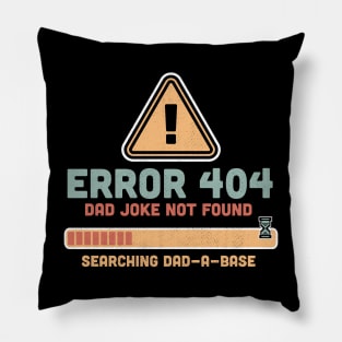 Error 404 Dad Joke Not Found Searching Dad-A-Base Funny Pillow