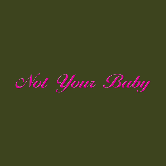 Not Your Baby by pasnthroo