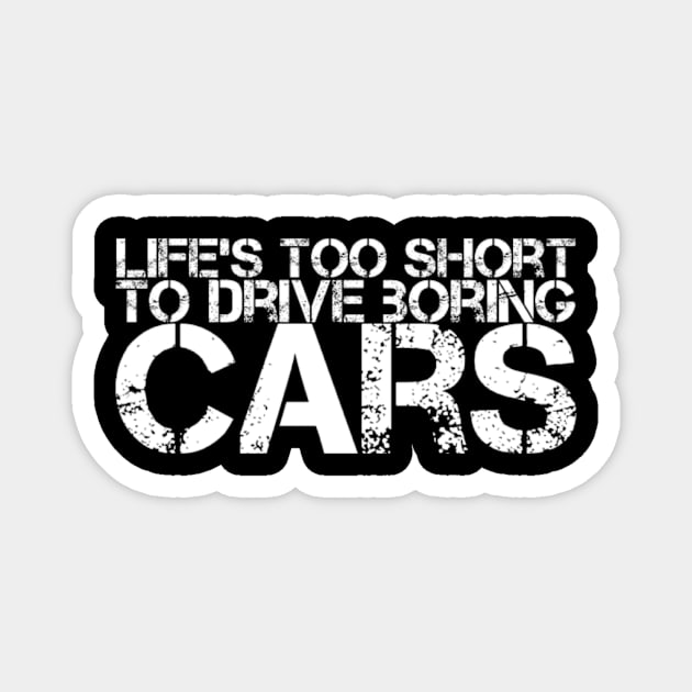 Life's too short for boring cars Magnet by Sloop