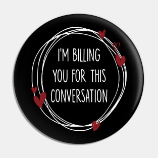 I’m Billing You For This Conversation Pin