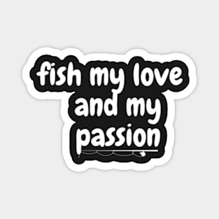 Fish my love and my passion Magnet