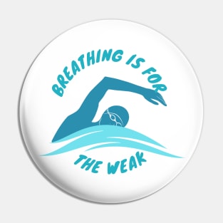 Breathing is for the weak Swimmer Swimming Sport Pin