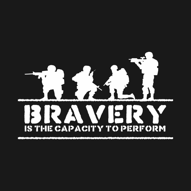 'Bravery Is The Capacity To Perform' Military Shirt by ourwackyhome