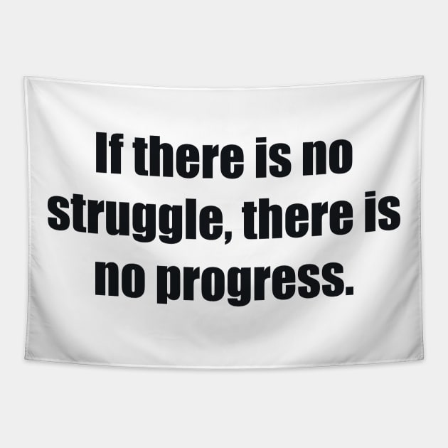 If there is no struggle, there is no progress Tapestry by BL4CK&WH1TE 