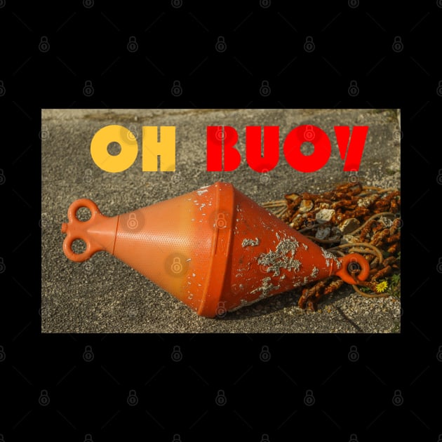 Funny and Cute 'Oh Buoy' - Boating, Sailing, Fishing by In Beauty We Trust