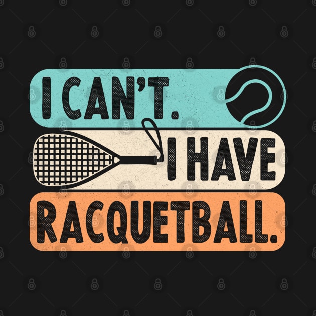 Cool Racquetball Coach With Saying I Can't I Have Racquetball by Nisrine