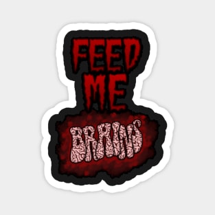 Feed Me Brains Magnet