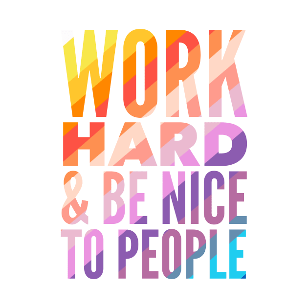 Work Hard & Be Nice To People by Jande Summer