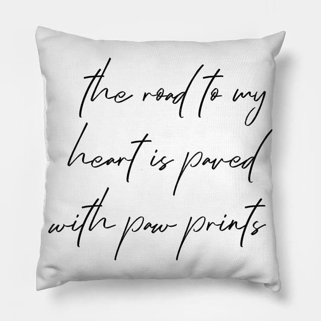 The road to my heart is paved with paw prints. Pillow by Kobi