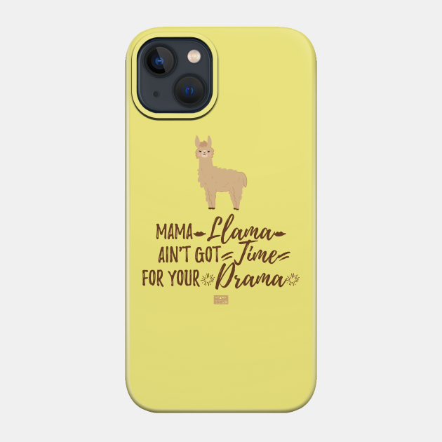 Funny Girly Mama Llama Ain't Got Time For Your Drama - No Drama Llama - Phone Case