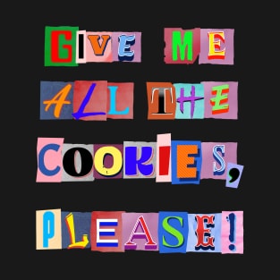 GIVE ME ALL THE COOKIES PLEASE ! T-Shirt