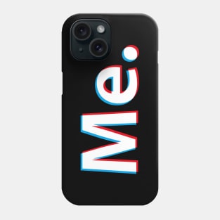 Me. Phone Case