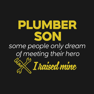 Plumber Son Some People Only Dream Of Meeting their Hero I Raised Mine T-Shirt