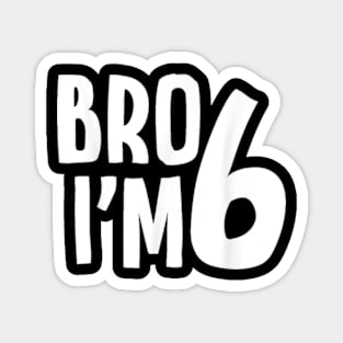 6th Birthday Boy Bro Iâ€™m 6 Year Old Boys Kids Six Bday T-Shirt Magnet