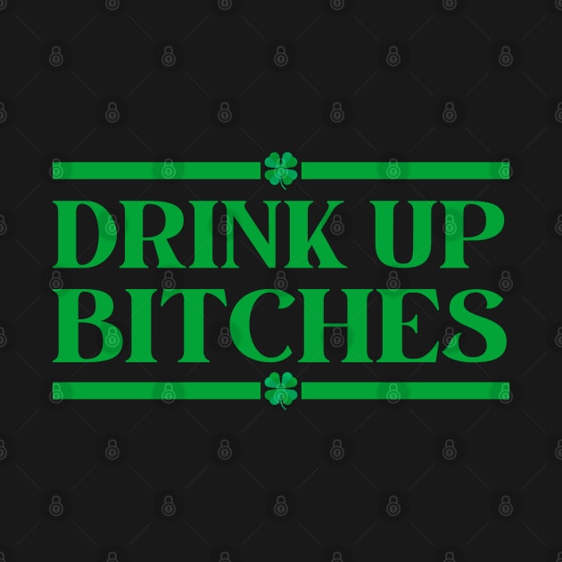 Drink Up Bitches Funny St Patrick's Day Sayings, St Patricks Day 2023 by StarMa