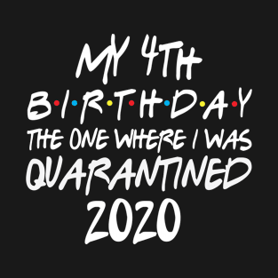 My 4th birthday 2020 The One Were I Was Quarantined T-Shirt