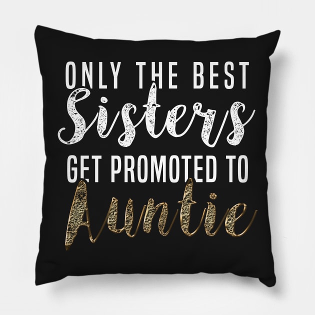 Only The Best Sisters Get Promoted to Auntie Promoted to Auntie New Aunt T-Shirt Sweater Hoodie Iphone Samsung Phone Case Coffee Mug Tablet Case Gift Pillow by giftideas