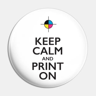 Keep Calm & Print On Pin