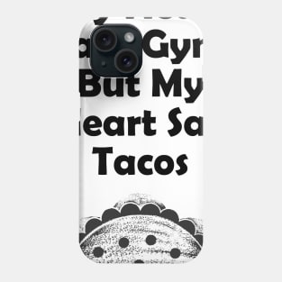 My Heart Say Tacos Gym - Fitness Gifts Phone Case