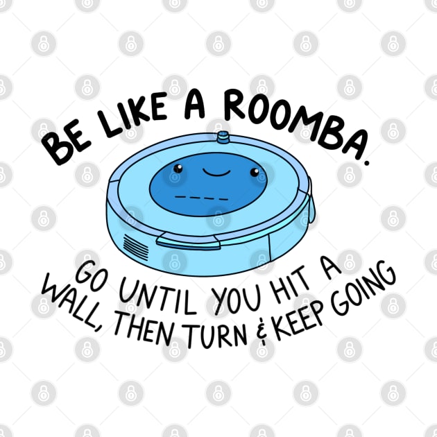 Be like a roomba (blue) by crankycranium