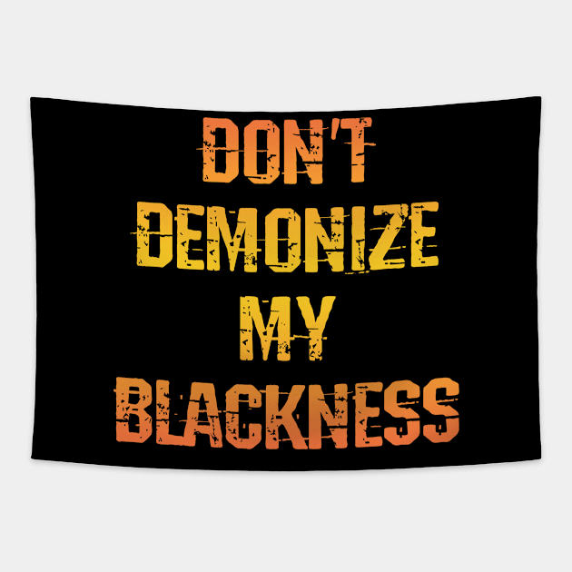 Don't demonize my blackness. Fuck systemic racism. End white supremacy. Black female lives matter. Being black is not a crime. Race equality. Empower, protect black women, girls Tapestry by IvyArtistic