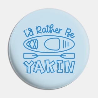 I'd Rather Be Yakin' Kayaking Funny Pin