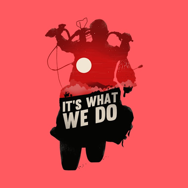 It's What We Do by bigbadrobot