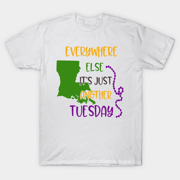 Discover Everywhere else its just another tuesday - Mardi Gras New Orleans - T-Shirt