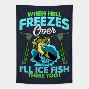 When Hell Freezes Over Ill Ice Fish There Too Fishing Tapestry