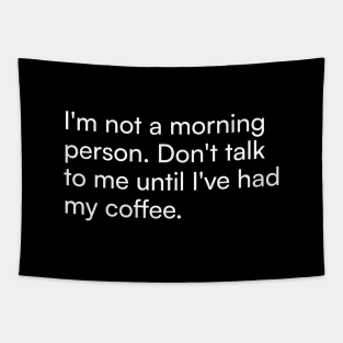 I'm not a morning person. Don't talk to me until I've had my coffee. Tapestry