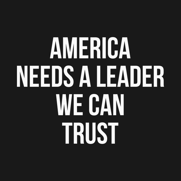 America Needs a Leader we can Trust by Easy Life