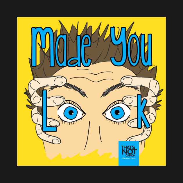 Made You Look Cover by That's Not Canon Productions